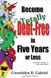 cover of Become Totally Debt-Free in Five Years or Less