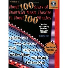 About 100 Years of American Musical Theatre in About 100 Minutes: Ten Short Units Covering Broadway Shows from 1900-2000 (Reproducible Activities and CD Enclosed)