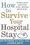 How to Survive Your Hospital Stay : The Complete Guide to Getting the Care You Need--And Avoiding Problems You Dont (Lynn Sonberg Books)