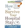 How to Survive Your Hospital Stay : The Complete Guide to Getting the Care You Need--And Avoiding Problems You Don't (Lynn Sonberg Books)