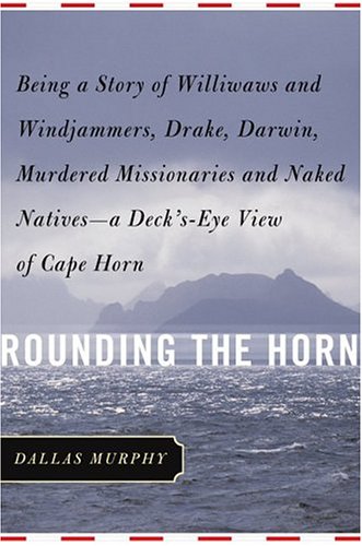 Rounding the Horn: Being the Story of Williwaws and Windjammers, Drake, Darwin, Murdered Missionaries and Naked Natives--a Deck's-eye View of Cape Horn under Latin America in The Books Store