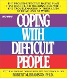Coping with Difficult People: The Proven-Effective Battle Plan That Has Helped Millions Deal with the Troublemakers in Their Lives at Home and at Work