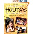 Celebrating Holidays Scrapbook Style: 250 Sensational Page Ideas You Can Create (Memory Makers) by Kerry Arquette