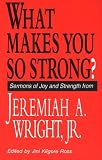 cover of What Makes You So Strong?: Sermons of Joy and Strength from Jeremiah A. Wright, Jr.