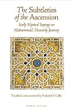 The Subtleties of the Ascension: Lataif al-Miraj: Early Mystical Sayings on Muhammads Heavenly Journey (The Fons Vitae Sulami series)