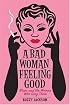 A Bad Woman Feeling Good: Blues and the Women Who Sing Them