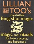 Lillian Too's Irresistible Feng Shui Magic: Magic and Rituals for Love, Success and Happiness