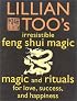 Lillian Too's Irresistible Feng Shui Magic: Magic and Rituals for Love, Success and Happiness