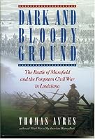 Dark and Bloody Ground: The Battle of Mansfield and the Forgotten Civil War in Louisiana