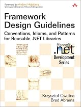 Framework Design Guidelines: Conventions, Idioms, and Patterns for Reusable .NET Libraries (Microsoft .NET Development Series)