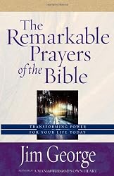 The Remarkable Prayers of the Bible: Transforming Power for Your Life Today