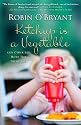 Ketchup is a Vegetable: And Other Lies Moms Tell Themselves