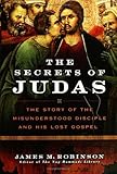 The Secrets of Judas: The Story of the Misunderstood Disciple and His Lost Gospel