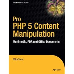 Pro PHP 5 Content Manipulation: Multimedia and Office Documents (Pro)