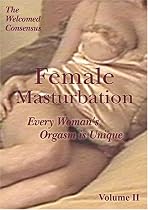 Female Masturbation : Every Woman's Orgasm is Unique.