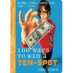 100 Ways to Win a Ten-Spot: Scams, Cons, Games You Can't Lose