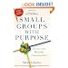 Small Groups with Purpose: How to Create Healthy Communities
