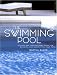 The Swimming Pool: Stylish and Inspirational Ideas for Building and Decorating Your Pool