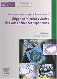 Infections virales respiratoires vol. I - grippe inf. virales voies aerien. sup.