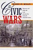 Civic Wars: Democracy and Public Life in the American City during the Nineteenth Century
