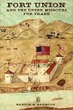 Fort Union and the Upper Missouri Fur Trade