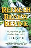 Refresh, Renew, Revive : How to Encourage Your Spirit, Strengthen Your Family, and Energize Your Ministry (A Pastor to Pastor Resource)