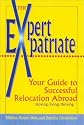Expert Expatriate: Your Guide to Successful Relocation Abroad--Moving, Living, Thriving