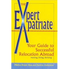 The Expert Expatriate: Your Guide to Successful Relocation Abroad; Moving, Living, Thriving