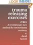 Trauma Releasing Exercises (TRE): A revolutionary new method for stress/trauma recovery