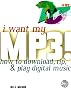 I Want My MP3!: How to Download, Rip, & Play Digital Music I Want My MP3!: How to Download, Rip, & Play Digital Music