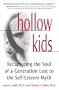 Hollow Kids: Recapturing the Soul of a Generation Lost to the Self-Esteem Myth
