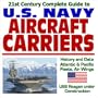 21st Century Complete Guide U.S. Navy Aircraft Carriers: History and Data, Atlantic and Pacific Fleets, Air Wings, USS Reagan Under Construction