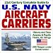 21st Century Complete Guide U.S. Navy Aircraft Carriers: History and Data, Atlantic a...
