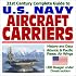 21st Century Complete Guide U.S. Navy Aircraft Carriers: History and Data, Atlantic and Pacific Fleets, Air Wings, USS Reagan Under Construction