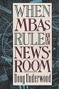 When MBAs Rule the Newsroom