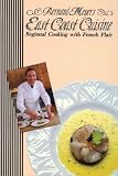 Bernard Meyer's East Coast Cuisine: Regional Cooking with French Flair (East Coast Chefs) Bernard Meyer