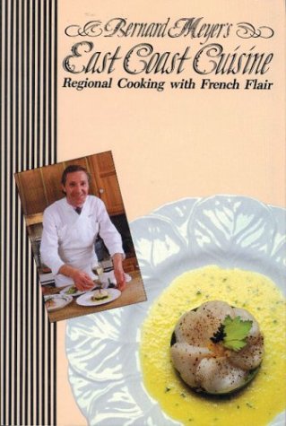 Buy Bernard Meyer’s East Coast Cuisine: Regional Cooking with French Flair
