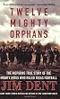 Twelve Mighty Orphans: The Inspiring True Story of the Mighty Mites Who Ruled Texas Football