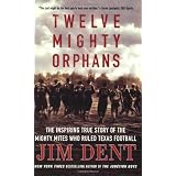 Twelve Mighty Orphans: The Inspiring True Story of the Mighty Mites Who Ruled Texas Football