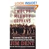 Twelve Mighty Orphans: The Inspiring True Story of the Mighty Mites Who Ruled Texas Football