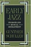 Early Jazz: Its Roots and Musical Development  (History of Jazz)