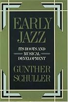 Early Jazz: Its Roots and Musical Development (The History of Jazz) Early Jazz: Its Roots and Musical Development (The History of Jazz)