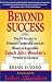 Beyond Success: The 15 Secrets to Effective Leadership and Life Based on Legendary Coach John Wooden s Pyramid of Success