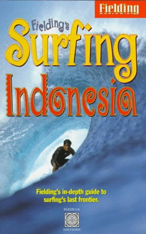 City Travel Guides Discounted  Books : Fielding's Surfing Indonesia : Fielding's In-Depth Guide to Boarding on the World's Largest Archipelago