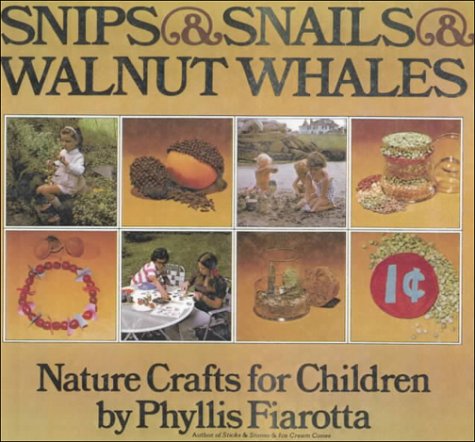 Snips and Snails and Walnut Whales: Nature Crafts for Children