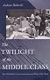 The Twilight of the Middle Class: Post-World War II American Fiction and White-Collar Work