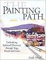 The Painting Path (Embodying Spiritual Discovery Through Yoga, Brush and Color) (Paperback)