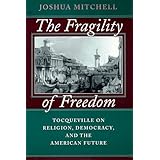 The Fragility of Freedom: Tocqueville on Religion, Democracy, and the American Future