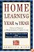 Home Learning Year by Year: How to Design a Homeschool Curriculum from Preschool Through High School