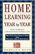 Home Learning Year by Year: How to Design a Homeschool Curriculum from Preschool Through High School